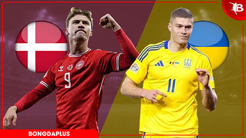  Nhận định bóng đá Đan Mạch vs Ukraine, 23h30 ngày 7/6: Bài test trước kỳ nghỉ dài