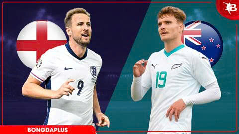  Nhận định bóng đá Anh vs New Zealand, 03h00 ngày 7/6: Tam sư khoe móng vuốt