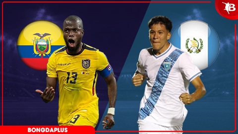  Nhận định bóng đá Ecuador vs Guatemala, 03h00 ngày 8/6: Ecuador thắng nhẹ nhàng