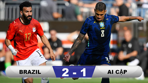  Kết quả Brazil 2-1 Ai Cập: Chiến thắng nhọc nhằn
