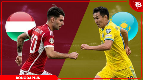  Nhận định bóng đá Hungary vs Kazakhstan, 00h00 ngày 10/6: Vũ khúc Hungary