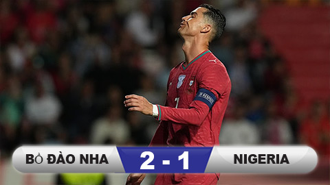  Kết quả Bồ Đào Nha 2-1 Nigeria: Thắng lợi chật vật