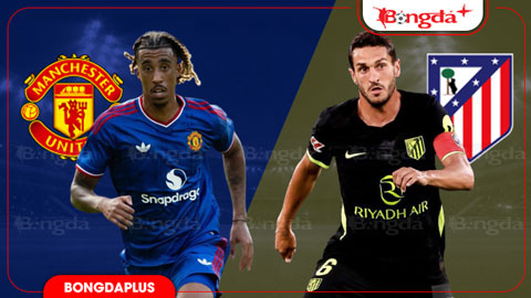  Nhận định bóng đá MU vs Atletico Madrid, 20h00 ngày 1/8: Quỷ đỏ nóng máy