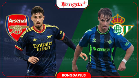  Nhận định bóng đá Arsenal vs Betis, 01h30 ngày 6/8: Khó cản Pháo thủ