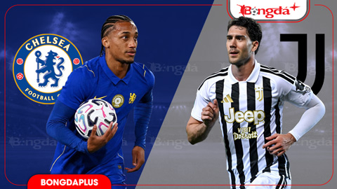  Nhận định bóng đá Chelsea vs Juventus, 18h30 ngày 5/8: Khó phân thắng bại!