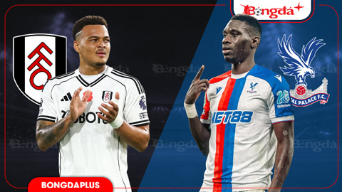  Nhận định bóng đá Fulham vs Crystal Palace, 00h00 ngày 8/8: Đại bàng giương móng vuốt