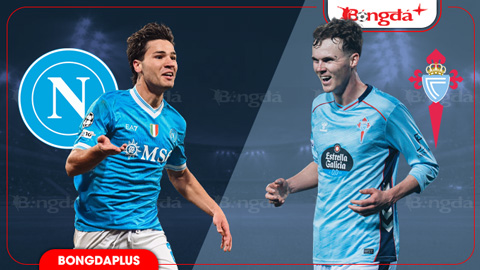  Nhận định bóng đá Napoli vs Celta Vigo, 02h00 ngày 9/8: Chờ mưa bàn thắng