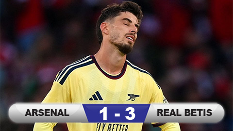  Kết quả Arsenal 1-3 Real Betis: Pháo thủ thua sốc