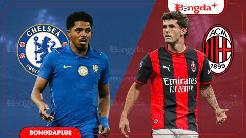  Nhận định bóng đá Chelsea vs Milan, 19h00 ngày 8/8: Chelsea chưa nóng máy