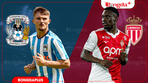  Nhận định bóng đá Coventry vs Monaco, 01h00 ngày 15/8: Lampard nhận thêm trái đắng