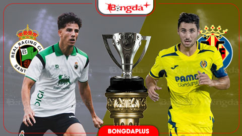  Nhận định bóng đá Racing Santander vs Villarreal, 22h00 ngày 16/8: 15 năm chờ đợi ngày trở lại