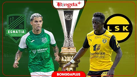 Nhận định bóng đá Egnatia vs Lillestrom, 00h00 ngày 21/8: Chủ nhà sẽ áp đảo