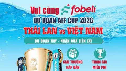  Dự đoán TRÚNG THƯỞNG Chung kết AFF Cup 2026: Thái Lan vs Việt Nam
