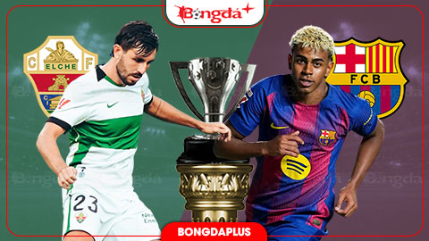  Nhận định bóng đá Elche vs Barca, 02h30 ngày 24/8: Ra quân đại thắng