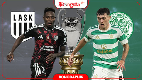  Nhận định bóng đá LASK vs Celtic, 02h00 ngày 26/8: Celtic có vé dự vòng phân hạng Champions League