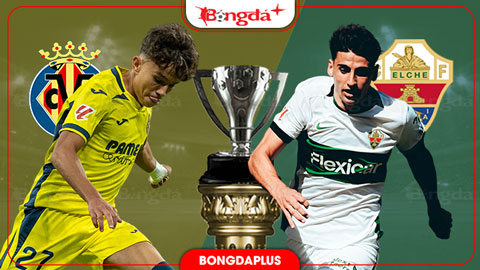  Nhận định bóng đá Villarreal vs Elche, 21h15 ngày 17/10: Dìm khách xuống đáy