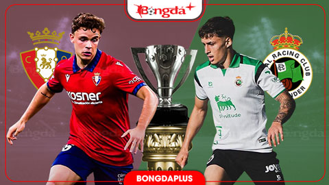  Nhận định bóng đá Osasuna vs Santander, 19h00 ngày 18/10: Khó phân thắng bại