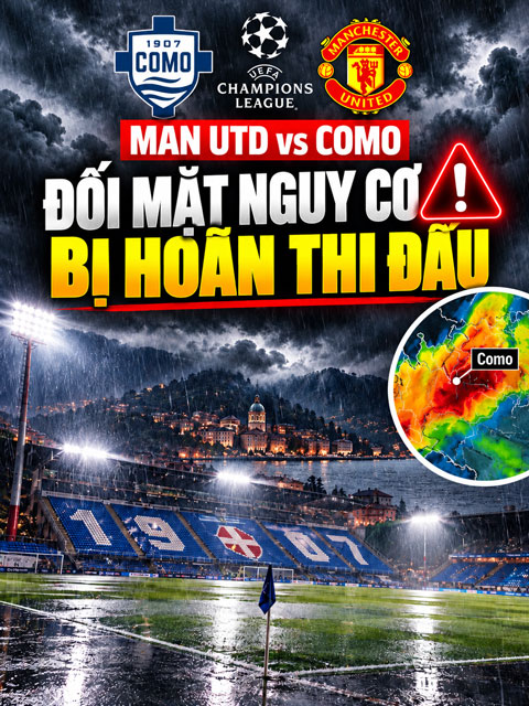 Trận Como vs MU có nguy cơ bị hoãn vì thời tiết xấu